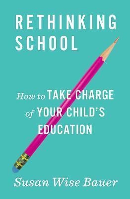 Rethinking School: How to Take Charge of Your Child’s Education