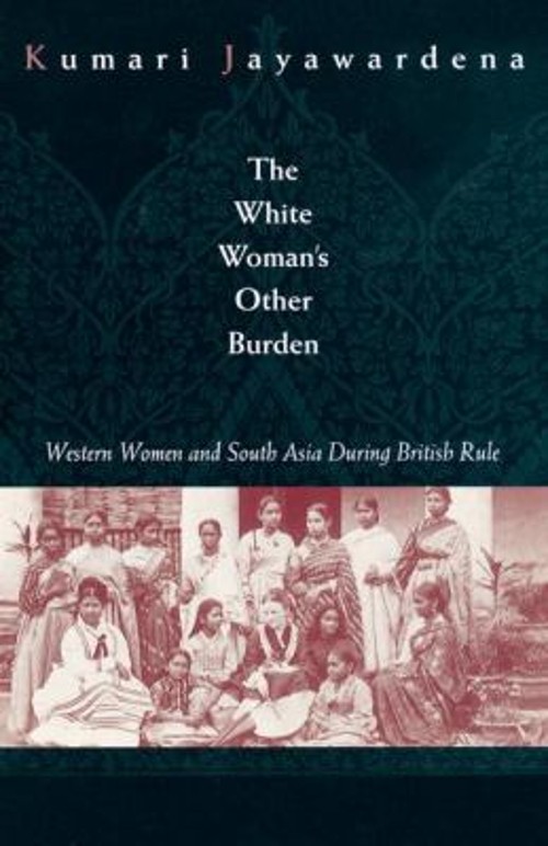 The White Woman’s Other Burden : Western Women and South Asia Dur