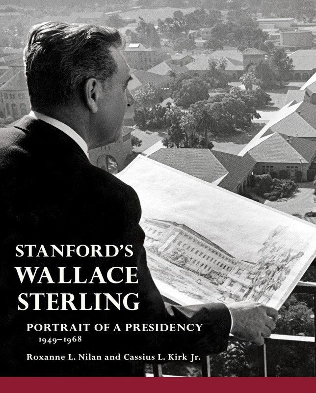 Stanford’s Wallace Sterling: Portrait of a Presidency 1949-1968