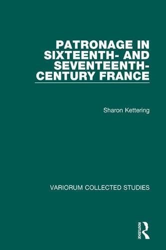PATRONAGE IN SIXTEENTH- AND SEVENTEENTH-CENTURY FRANCE By Sharon Kettering