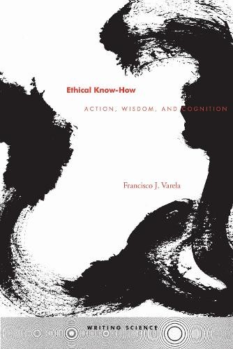 francisco J. Varela Ethical Know-How (Paperback) Writing Science (UK IMPORT)