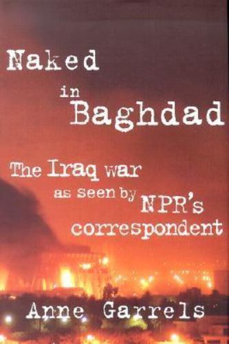 Naked in Baghdad: The Iraq War as Seen by N- 0374529035, Anne Garrels, hardcover
