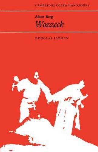 Cambridge Opera Handbooks Ser.: Alban Berg : Wozzeck by Douglas Jarman (1989,…