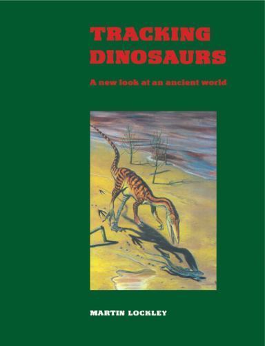 Tracking Dinosaurs: A New Look at an Ancient World – Lockley, Martin