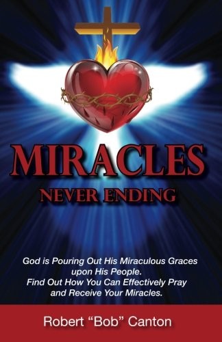 Miracles Never Ending: God is Pouring Out His Miraculous … by Canton, Robert C