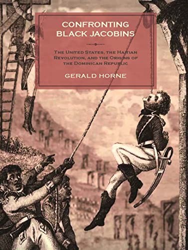 Confronting Black Jacobins: The US, the Haitian Revolution, and th – VERY GOOD