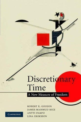 Discretionary Time: A New Measure of Freedom – Goodin, Robert E.,Rice, James Mah