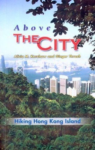 Above the City: Hiking Hong Kong Island by Kershaw, Alicia M.; Thrash, Ginger