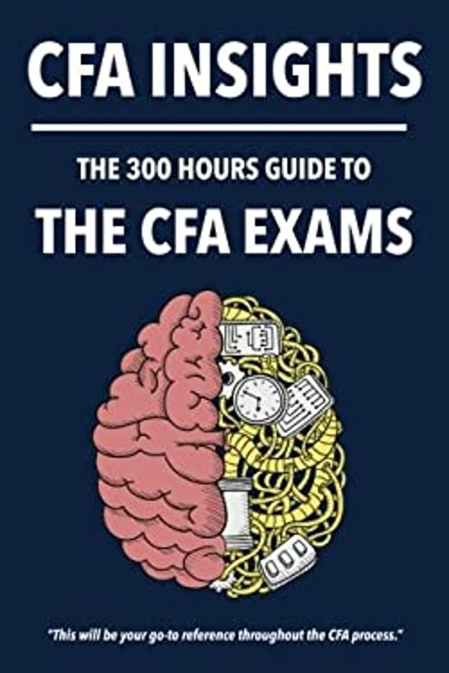 300 Hours CFA Insights – An All-In-One Guide to the Entire CFA Pr