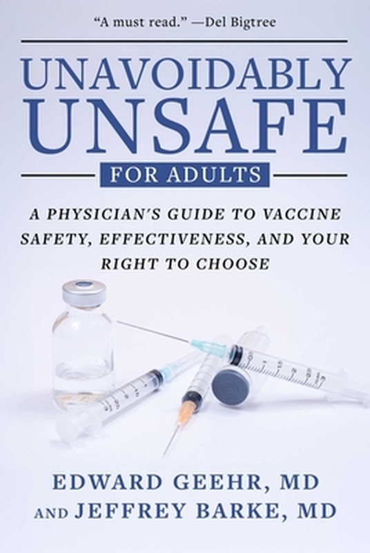 Unavoidably Unsafe for Adults: A Physician's Guide to Vaccine Safety, Effectiven