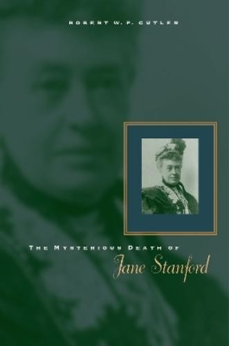 Robert W. P. Cutler The Mysterious Death of Jane Stanford (Hardback)