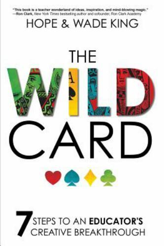 The Wild Card: 7 Steps to an Educator’s Cre- paperback, Wade King, 9781946444523