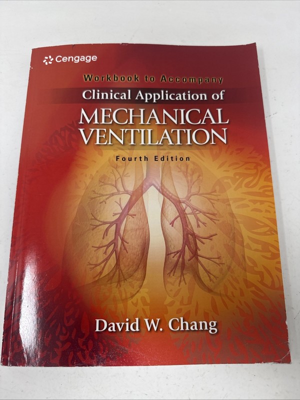 Workbook To Accompany Clinical Application of Mechanical Ventilation. 4th Ed.