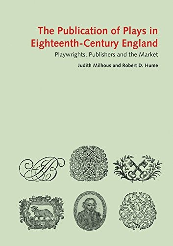 THE PUBLICATION OF PLAYS IN EIGHTEENTH-CENTURY ENGLAND: By Robert D. Hume VG