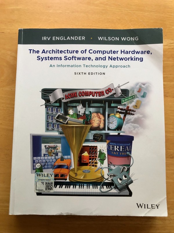 The Architecture of Computer Hardware, Systems Software, and Networking : An…