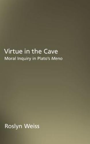 Virtue in the Cave : Moral Inquiry in Plato’s Meno by Roslyn Weiss (2001 Fine Hb