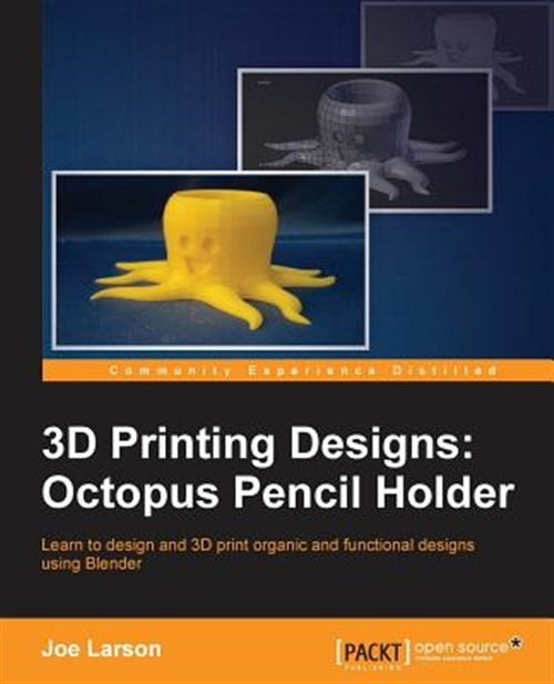 3d Printing Designs : Octopus Pencil Holder, Paperback by Larson, Joe, Brand …