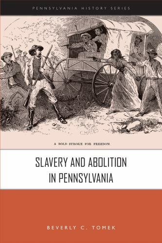 Slavery and Abolition in Pennsylvania (Pennsylvania History) by Tomek, Beverly