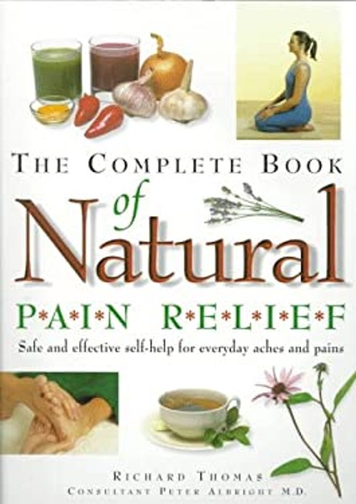 The Complete Book of Natural Pain Relief : Safe and Effective Sel