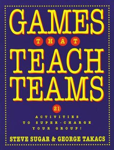 Games That Teach Teams: 21 Activities to Super-Charge Your Group – VERY GOOD