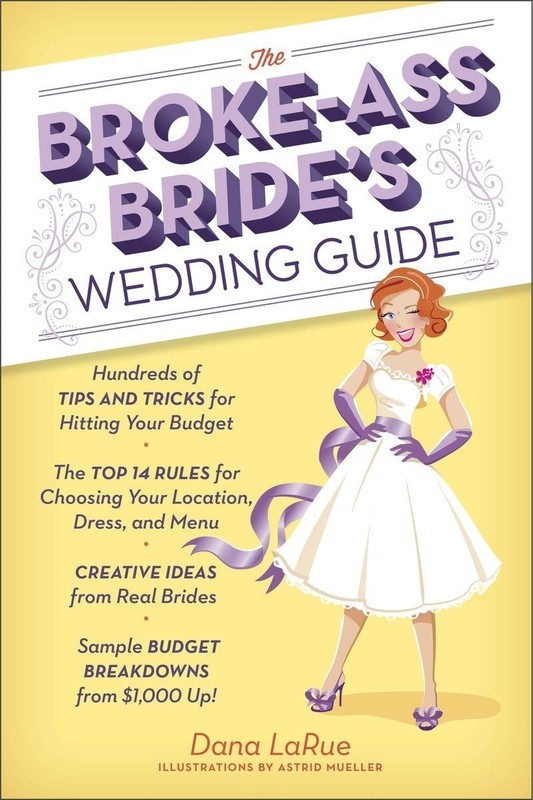 The Broke-Ass Bride’s Wedding Guide: Hundreds of Tips and Tricks for Hitting…