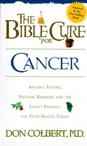 THE BIBLE CURE FOR CANCER: ANCIENT TRUTHS, NATURAL By Colbert Don Md **Mint**
