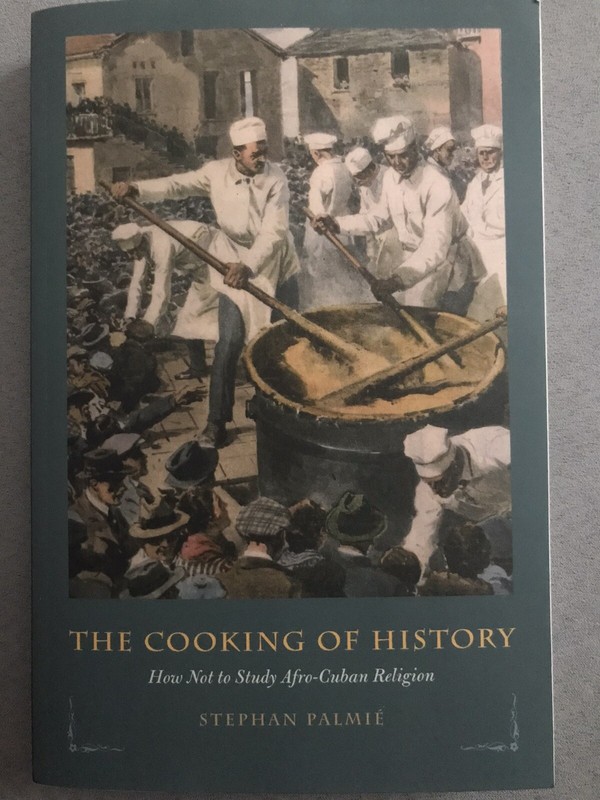 The Cooking of History : How Not to Study Afro-Cuban Religion. OSHA, Ifa, Yoruba