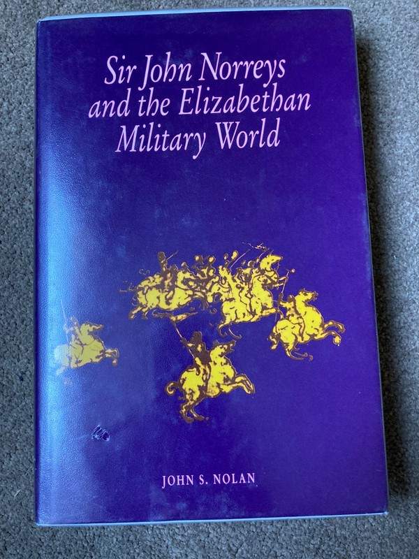 Sir John Norreys and the Elizabethan Military World by John S. Nolan (1997)