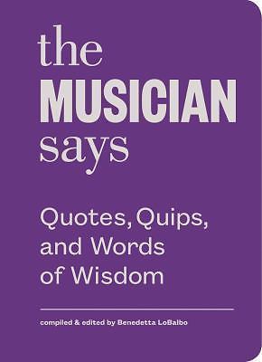 The Musician Says: Quotes, Quips, and Words of Wisdom – 9781616893897, hardcover