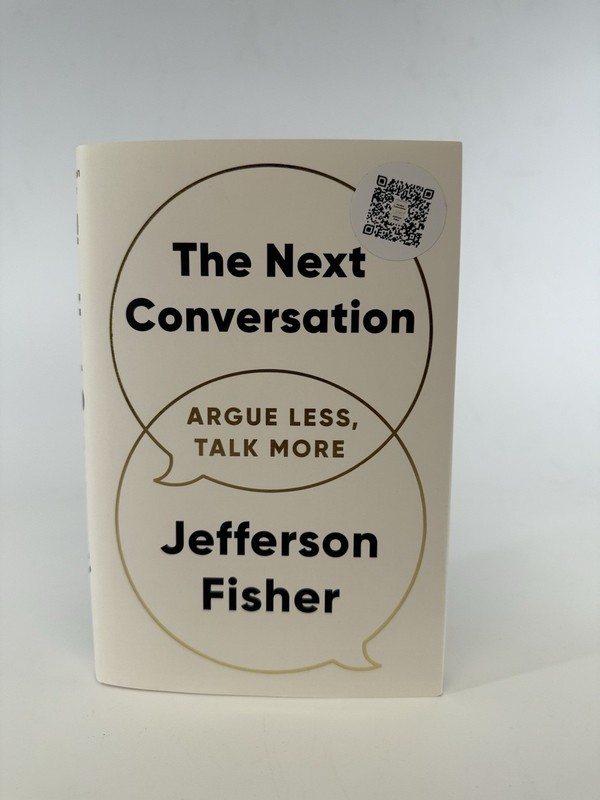 The Next Conversation: Argue Less, Talk More by Jefferson Fisher: New