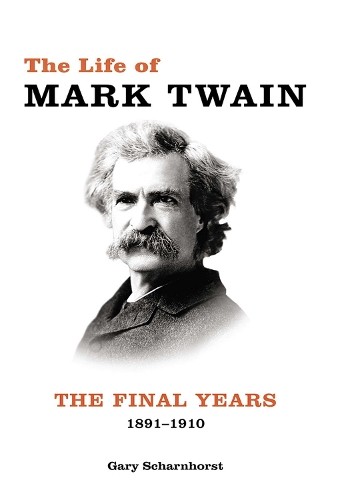 Gary Scharnhorst The Life of Mark Twain (Hardback) (UK IMPORT)