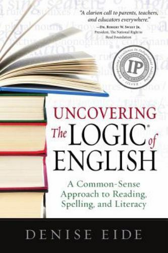 Uncovering the Logic of English: A Common-Sense Approach to Reading, Spelling,..