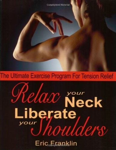 Relax Your Neck, Liberate Your Shoulders: The Ultimate Exercise Program for …