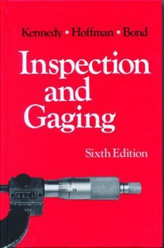 Inspection and Gaging; Volume 1 – 0831111496, paperback, Clifford W Kennedy