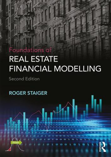 Foundations of Real Estate Financial Modelling by Staiger, Roger