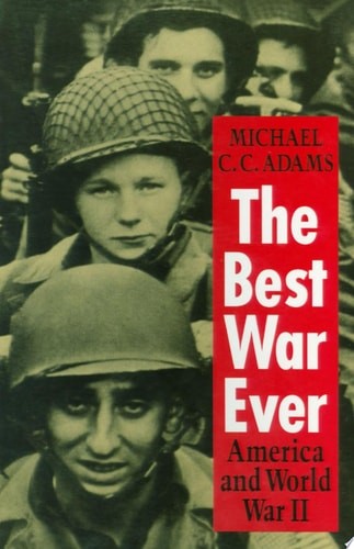 The Best War Ever: American and World War II by Michael C. C. Adams, Good Book