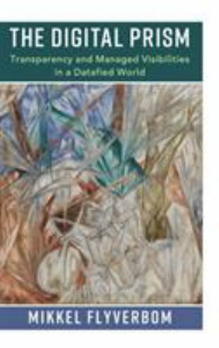 The Digital Prism: Transparency and Managed Visibilities in a Datafied World, Fl