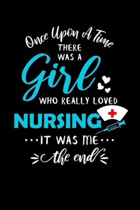 Once Upon A Time There Was A Girl Who Really Loved Nursing It Was Me The End: Pe