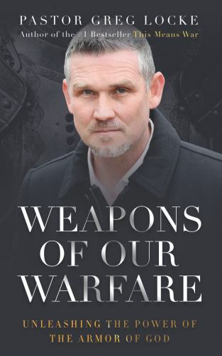 Weapons of Our Warfare: Unleashing the Power of the Armor of God by Locke, Pasto
