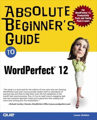 Absolute Beginner’s Guide to WordPerfect 12 by Acklen, Laura