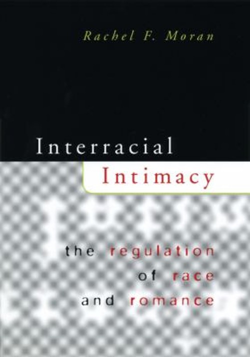 Interracial Intimacy : The Regulation of Race and Romance Rachel