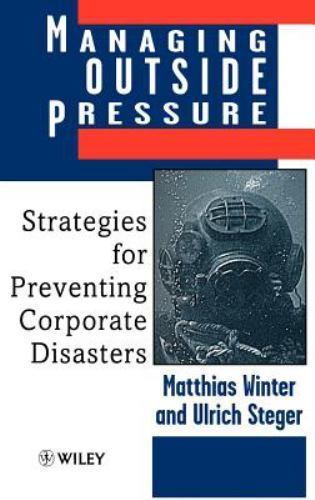 Managing Outside Pressure : Strategies for Preventing Corporate Disasters, Ha…