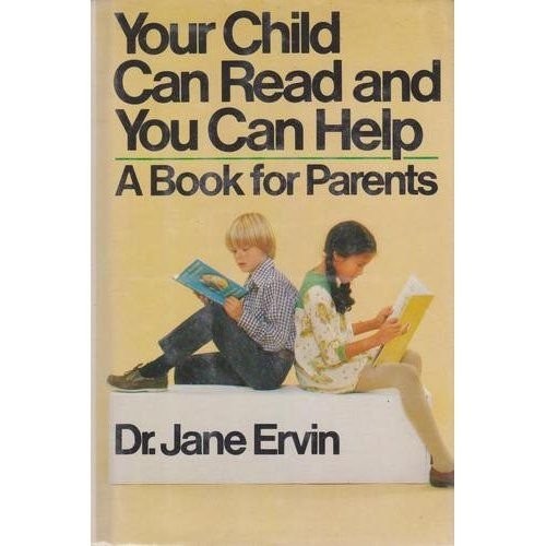 YOUR CHILD CAN READ AND YOU CAN HELP: A BOOK FOR PARENTS By Jane Ervin