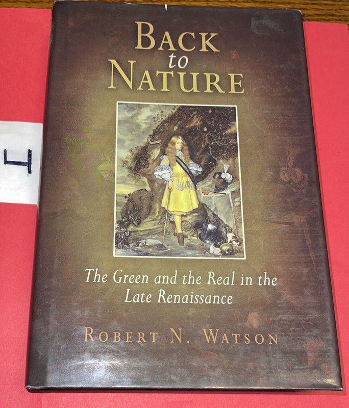 Back to Nature: The Green and the Real in the Late Renaissance by Robert Watson