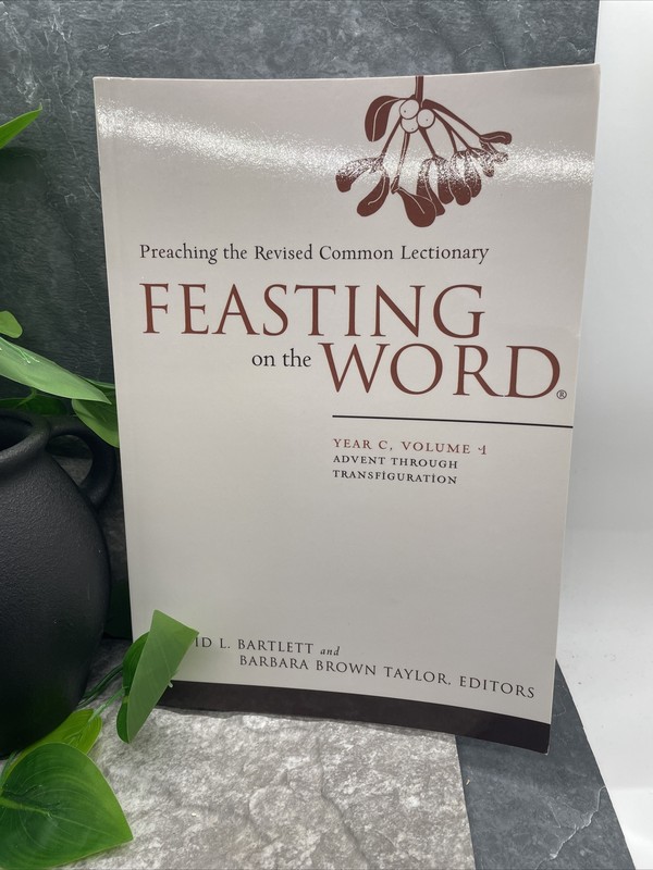 Feasting on the Word Series Preaching the Revised Common Lectionary Year C Vol 1