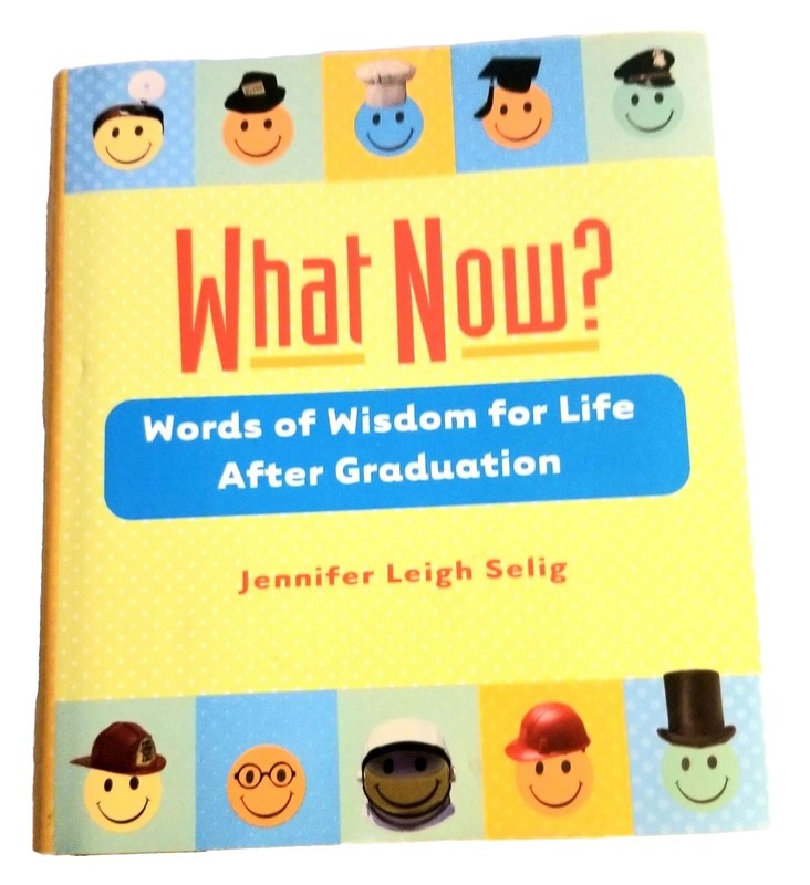 What Now? Words of Wisdom for Life After Graduation Book by Jennifer Leigh Selig