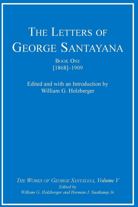 The Letters of George Santayana, Book 1: [1868]-1909 (The Works