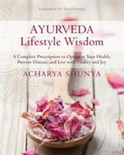 Ayurveda Lifestyle Wisdom : A Complete Prescription to Optimize Y