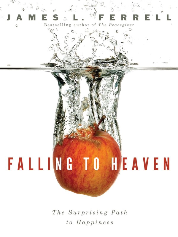 Falling to Heaven: Surprising Path to Happiness – hardcover James L. Ferrell