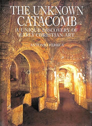 The Unknown Catacomb: Unique Discovery of Early C... by Ferrua, Antonio Hardback